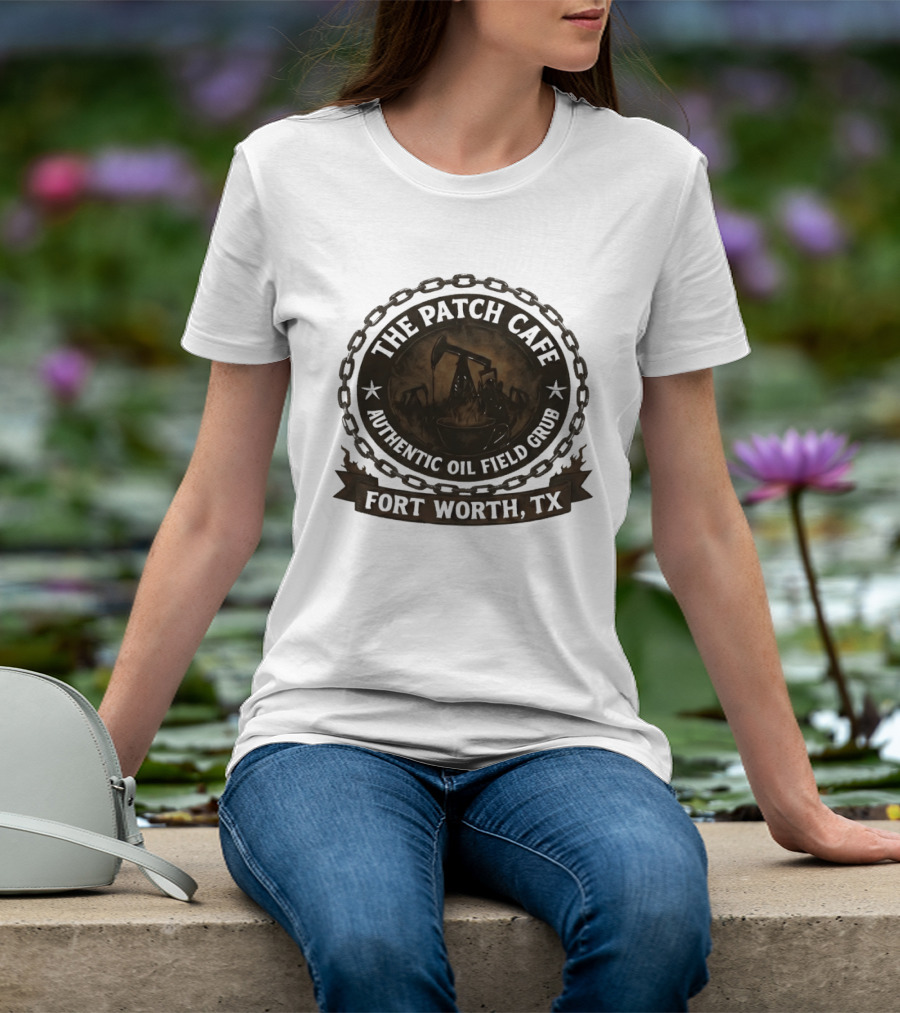 The Patch Cafe Authentic Oil Field Grub Fort Worth TX T-Shirt