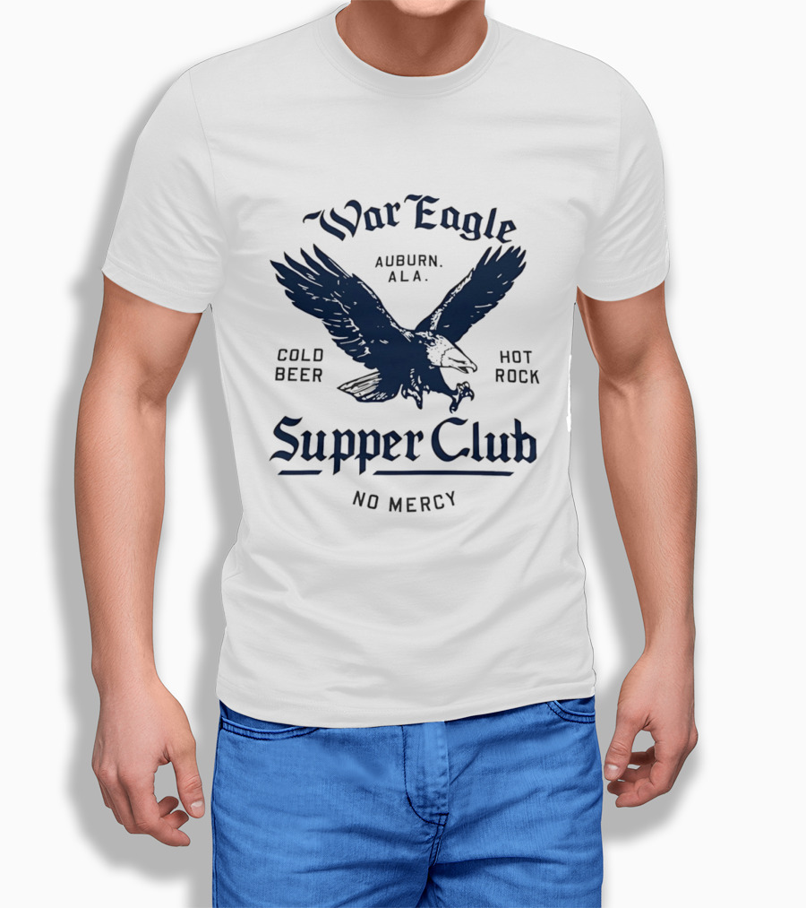War Eagle Auburn Ala Cold Beer Hot Rock Supper Club No Mercy Eagle T-Shirt