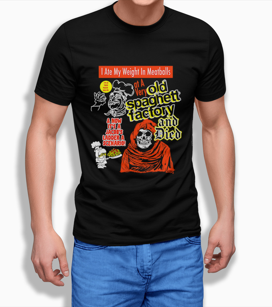 I Ate My Weight In Meatballs At A Very Old Spaghetti Factory And Died And Now It's A Jacob's Ladder A Scenario T-Shirt