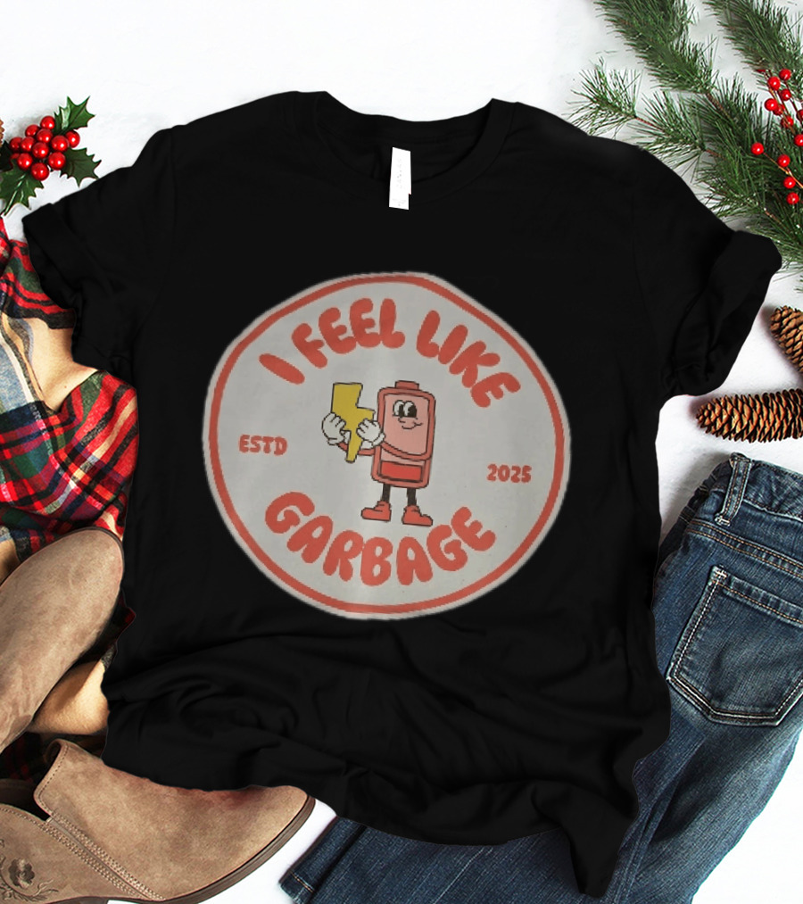 I Feel Like Garbage Battery Character Estd 2025 T-Shirt