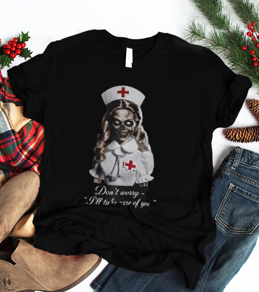 Zombie Nurse Don't Worry I'll Take Care Of You Halloween Horror Nurse Costume T-Shirt