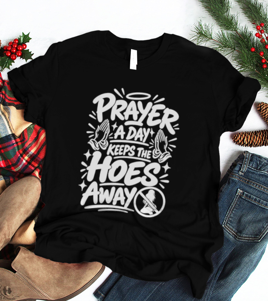 Prayer A Day Keeps The Hoes Away Christian Meme T-Shirt