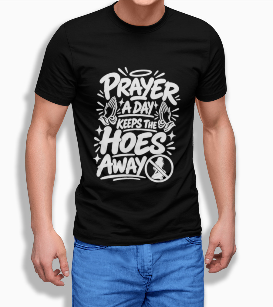 Prayer A Day Keeps The Hoes Away Christian Meme T-Shirt
