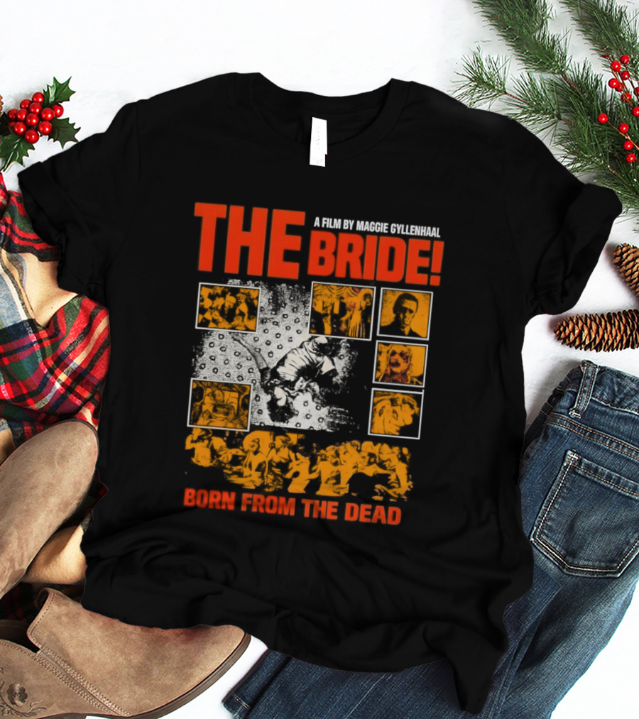 A Film By Maggie Gyllenhaal The Bride Born From The Dead T-Shirt