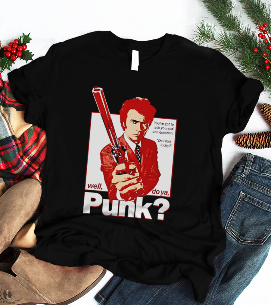 Well Do Ya Punk Do I Feel Lucky Clint Eastwood You've Got To Ask Yourself One Question T-Shirt