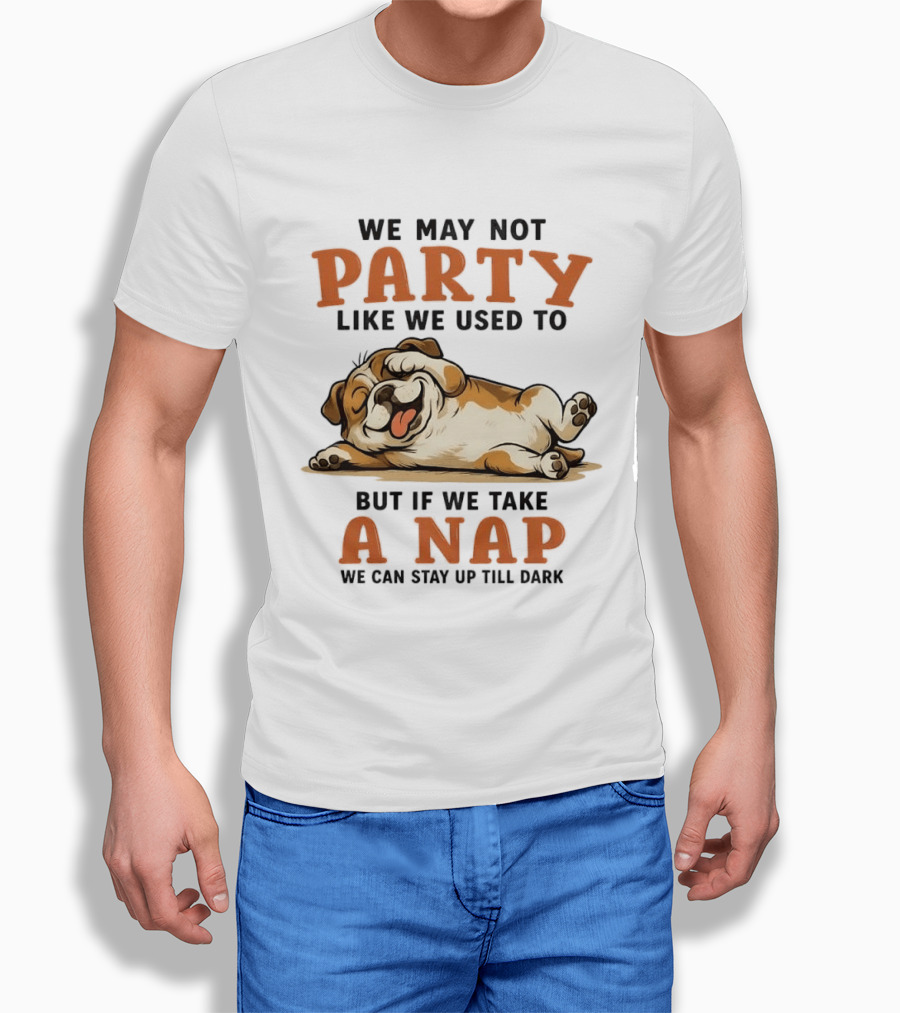 We May Not Party Like We Used To But If We Take A Nap We Can Stay Up Till Dark Cartoon Bulldog Lying Down T-Shirt