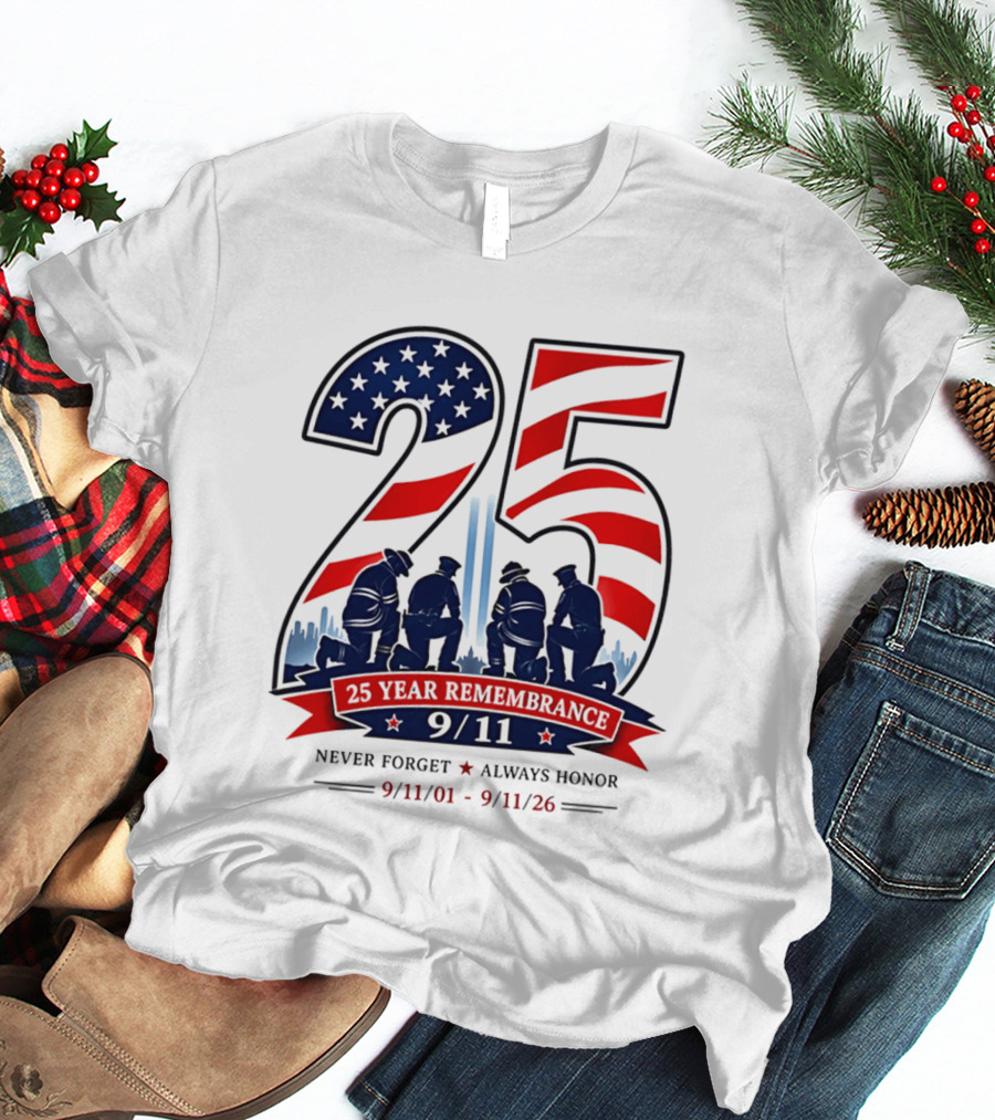 25 Year Remembrance 9 11 Never Forget Always Honor 9 11 01 9 11 26 T-Shirt