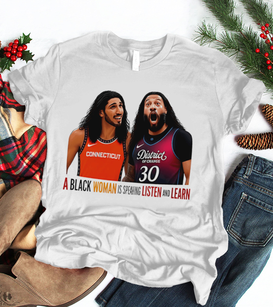 District Of Change Basketball Players Connecticut A Black Woman Is Speaking Listen And Learn T-Shirt