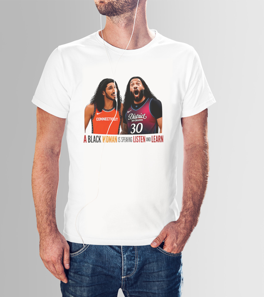 District Of Change Basketball Players Connecticut A Black Woman Is Speaking Listen And Learn T-Shirt