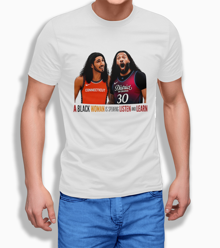 District Of Change Basketball Players Connecticut A Black Woman Is Speaking Listen And Learn T-Shirt