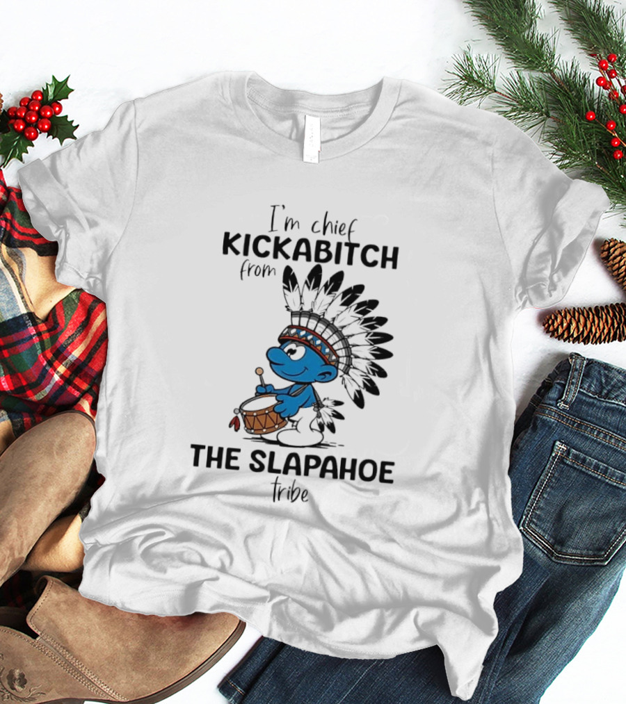I'm Chief Kickabitch From The Slapahoe Tribe Cartoon Smurf Native American Headdress Drum T-Shirt