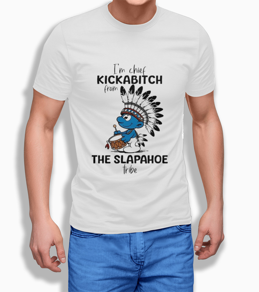 I'm Chief Kickabitch From The Slapahoe Tribe Cartoon Smurf Native American Headdress Drum T-Shirt