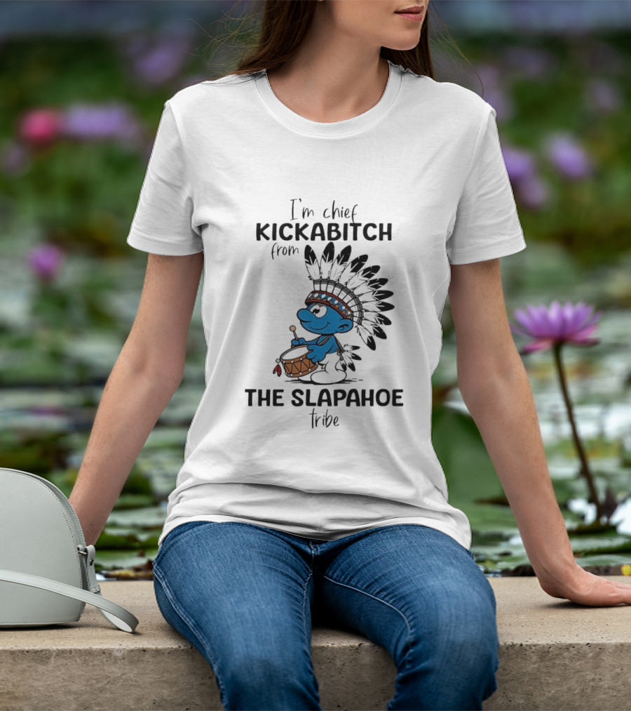 I'm Chief Kickabitch From The Slapahoe Tribe Cartoon Smurf Native American Headdress Drum T-Shirt