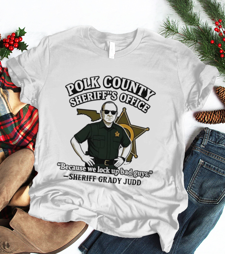 Polk County Sheriff's Office Sheriff Grady Judd Cartoon "Because We Lock Up Bad Guys T-Shirt