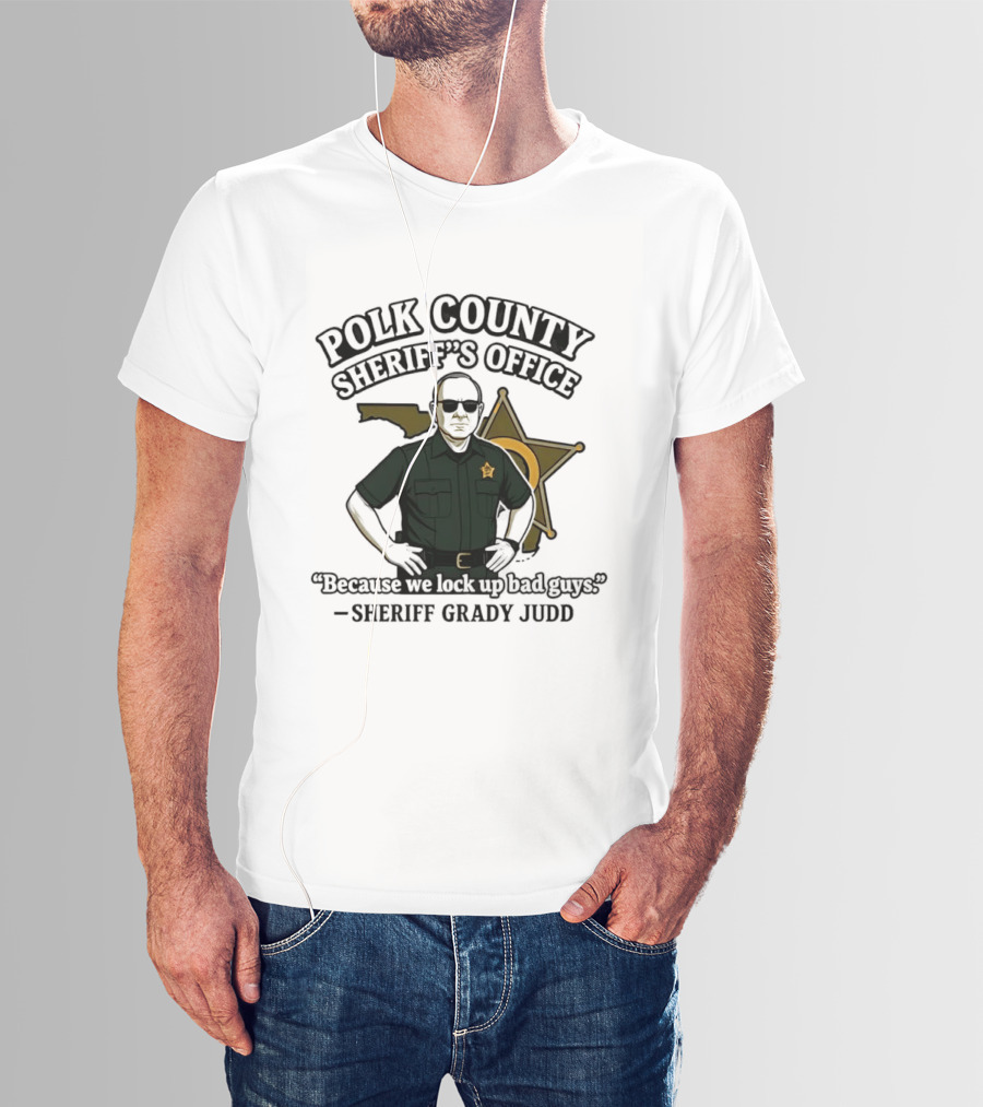 Polk County Sheriff's Office Sheriff Grady Judd Cartoon "Because We Lock Up Bad Guys T-Shirt