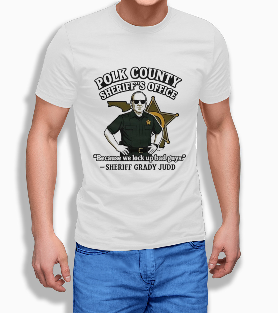 Polk County Sheriff's Office Sheriff Grady Judd Cartoon "Because We Lock Up Bad Guys T-Shirt