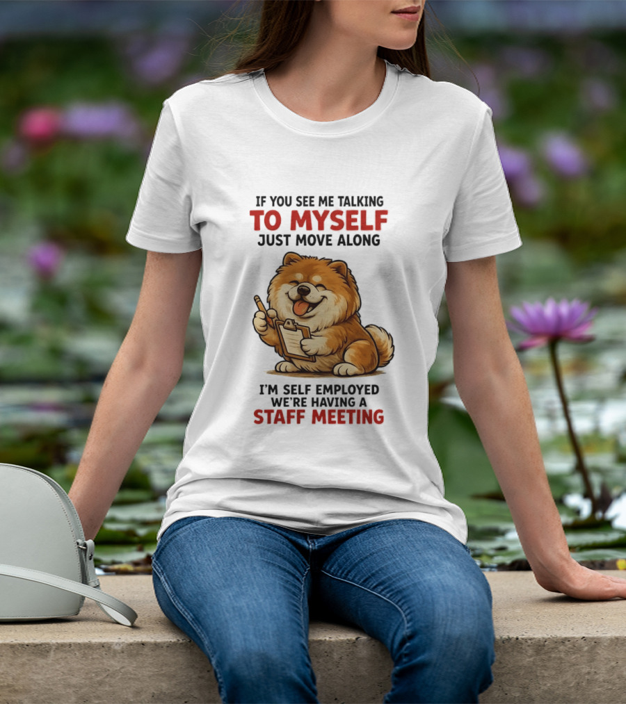 If You See Me Talking To Myself Just Move Along I'm Self Employed We're Having A Staff Meeting Cartoon Dog T-Shirt