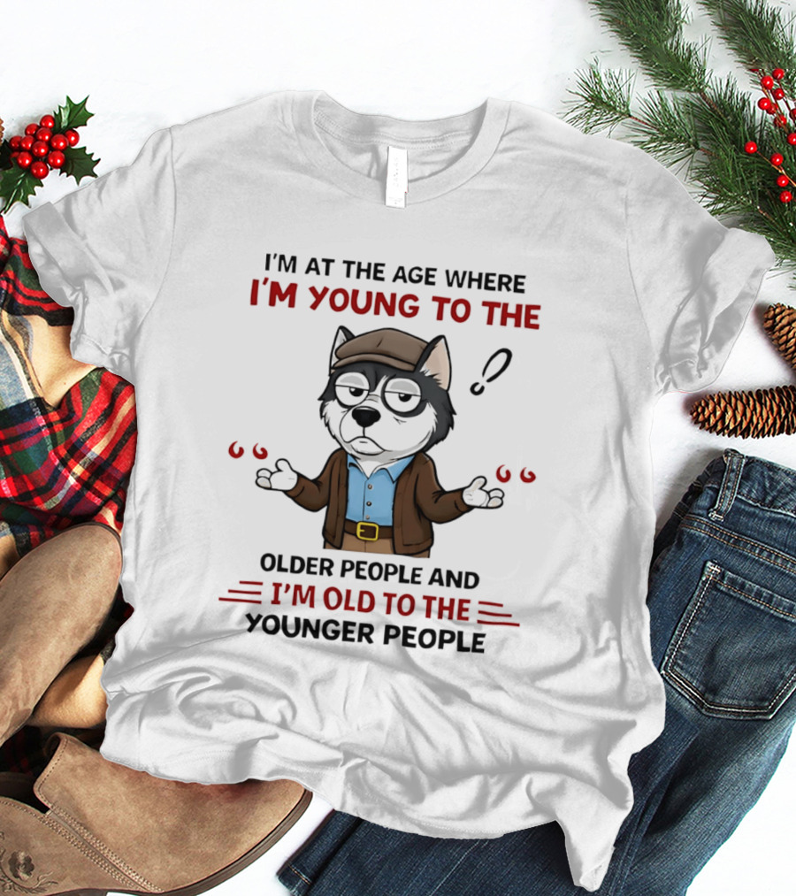 I'm At The Age Where I'm Young To The Older People And I'm Old To The Younger People Cartoon Husky Shrugging T-Shirt