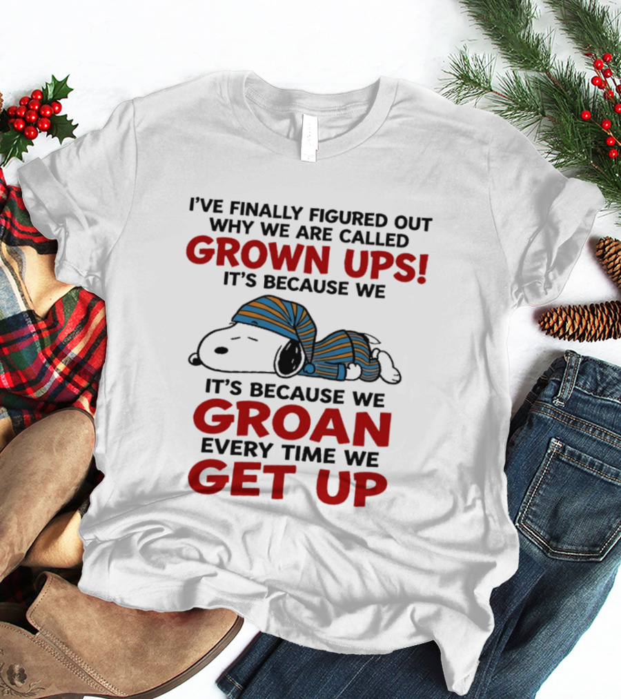 Snoopy Peanuts I've Finally Figured Out Why We Are Called Grown Ups Groan Every Time We Get Up T-Shirt
