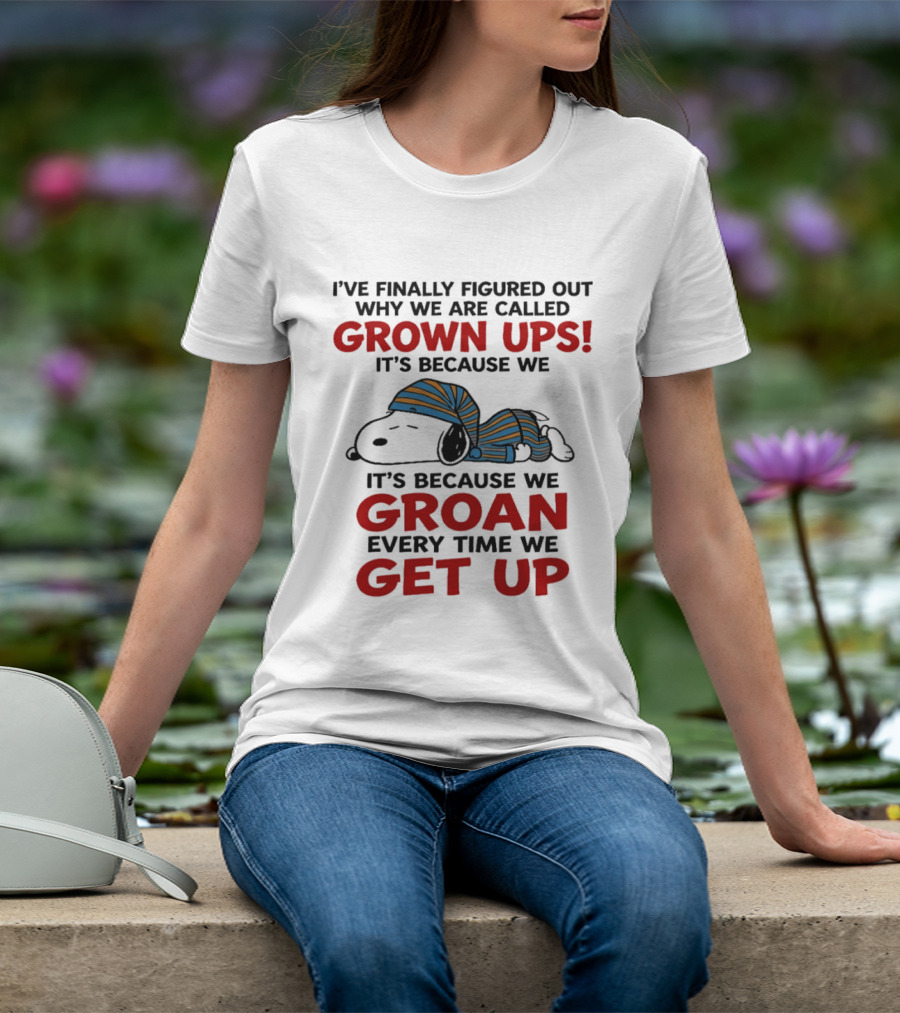 Snoopy Peanuts I've Finally Figured Out Why We Are Called Grown Ups Groan Every Time We Get Up T-Shirt