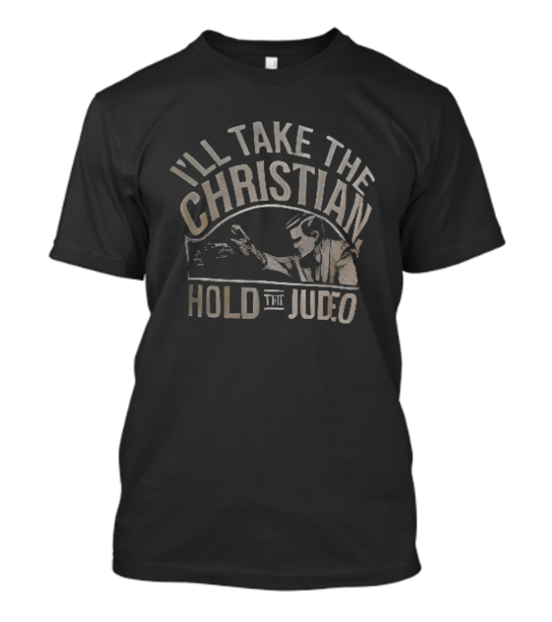 I'll Take The Christian Hold The Judeo T-Shirt