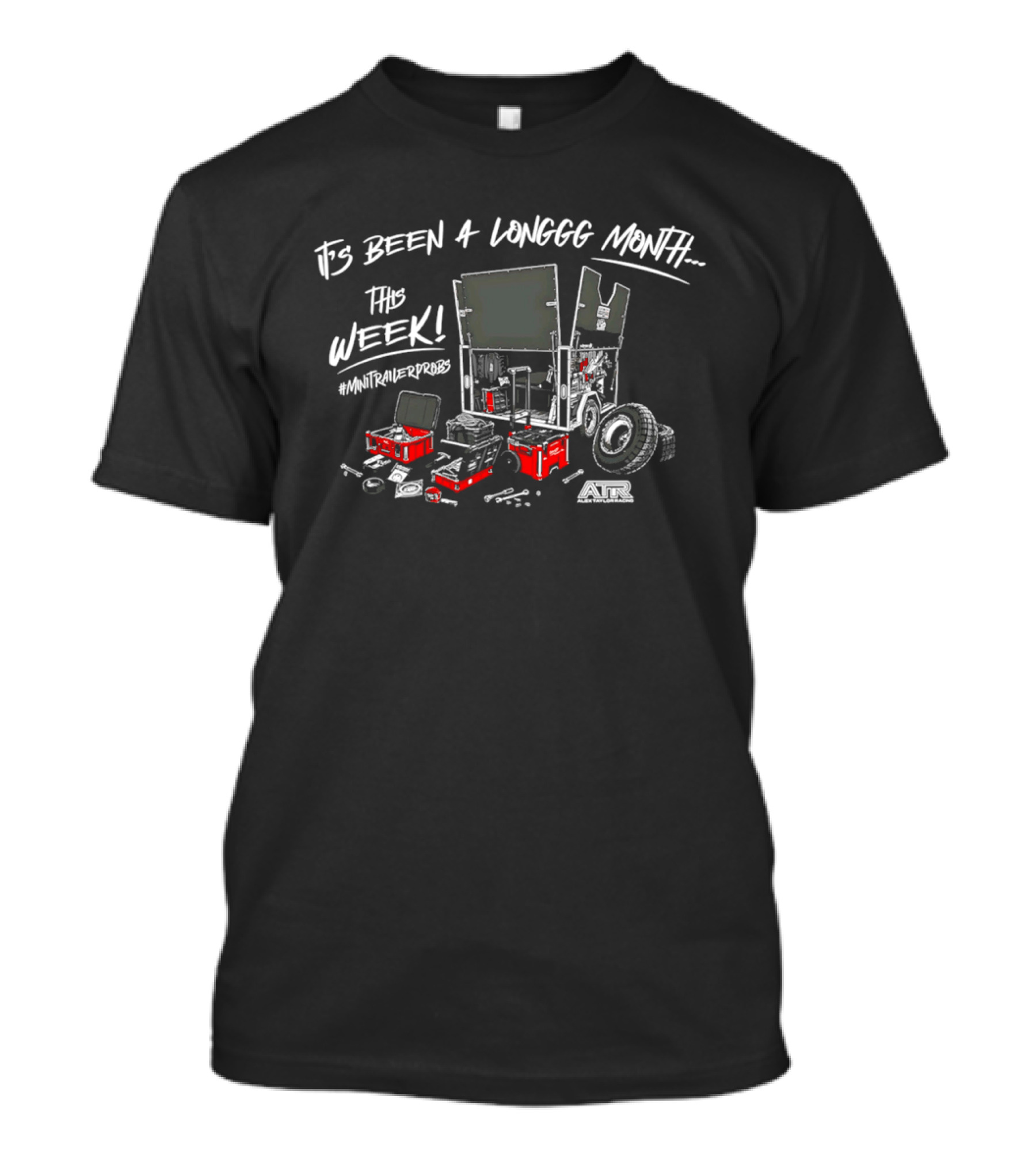 It's Been A Longgg Month This Week MiniTrailerProbs Alex Taylor Racing ATR T-Shirt