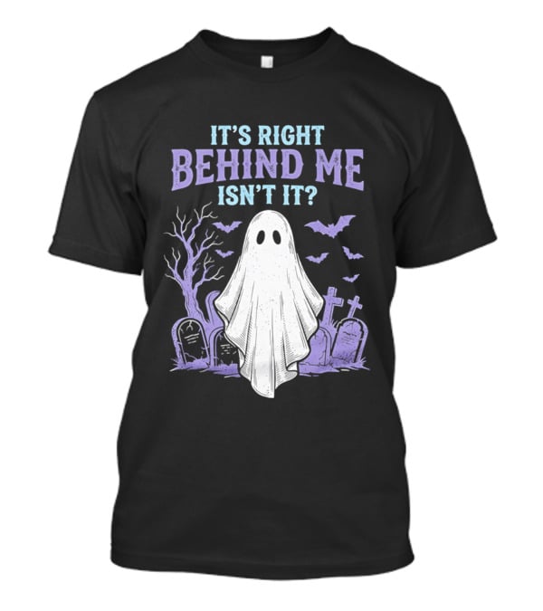 It's Right Behind Me Isn't It Ghost Cemetery Halloween T-Shirt