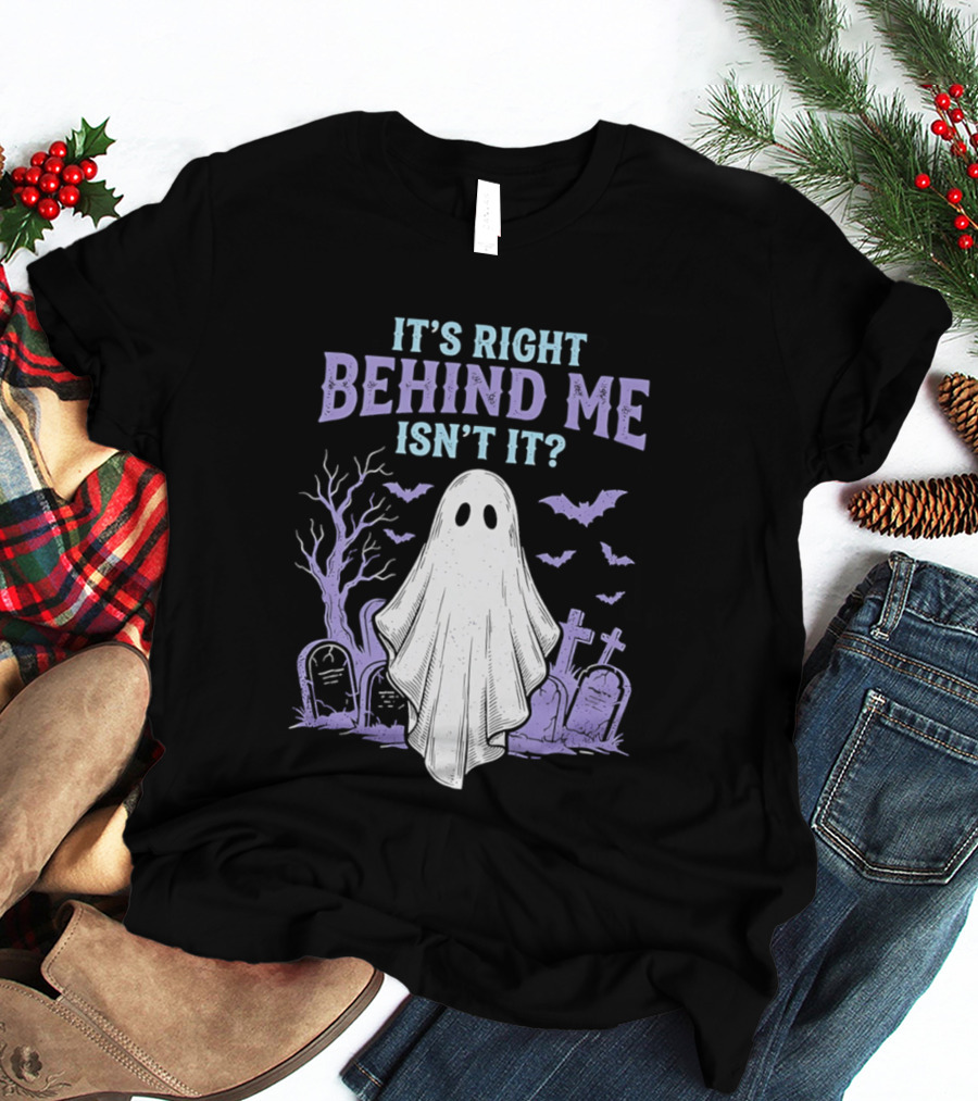 It's Right Behind Me Isn't It Ghost Cemetery Halloween T-Shirt