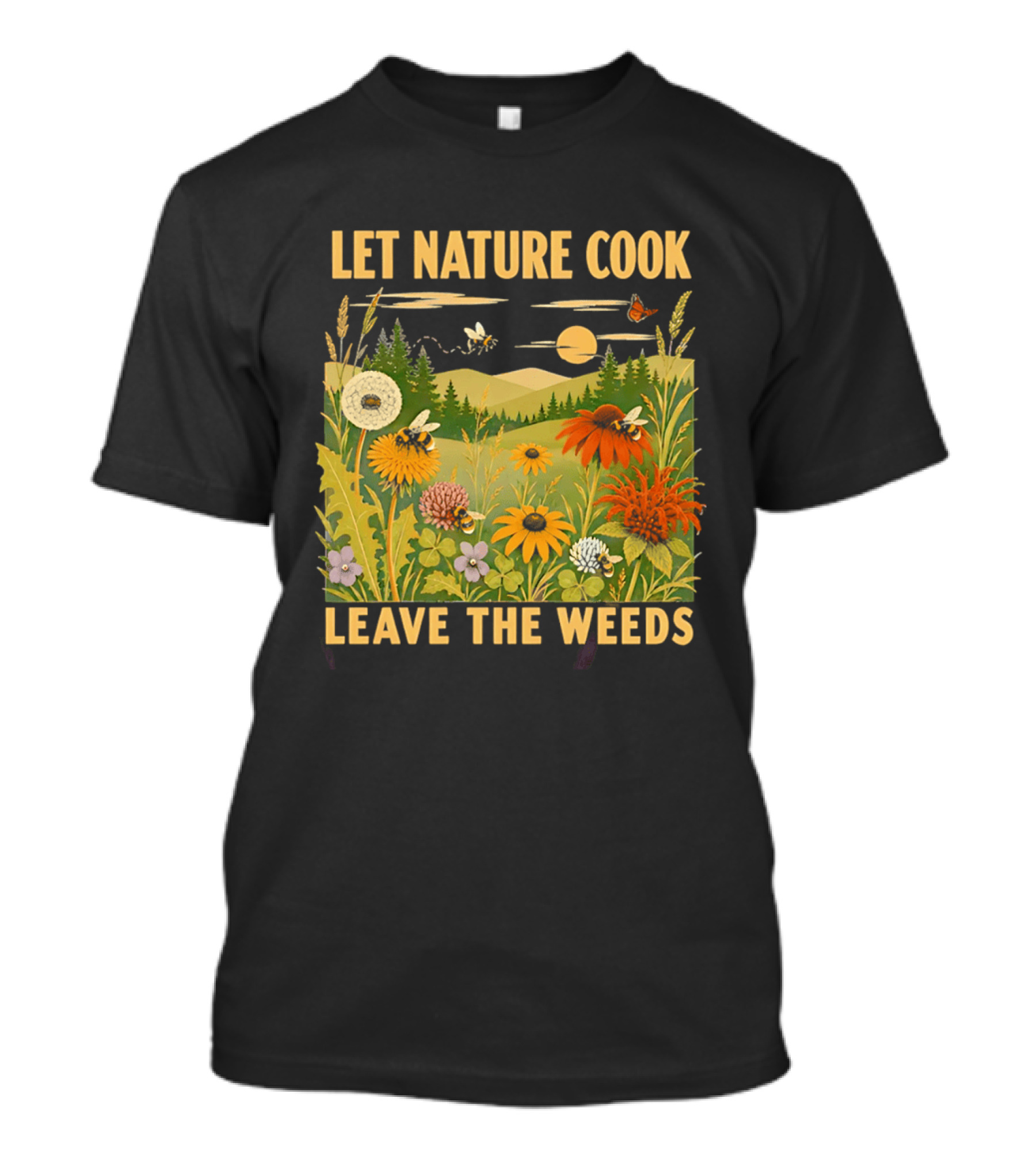Let Nature Cook Leave The Weeds Bumblebee Wildflower Meadow With Butterflies In Scenic Landscape T-Shirt