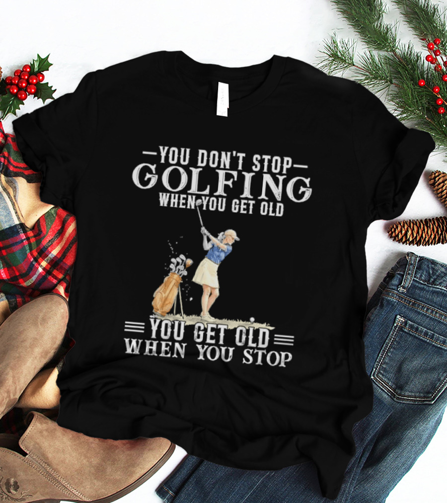 You Don't Stop Golfing When You Get Old You Get Old When You Stop Senior Female Golfer Watercolor T-Shirt