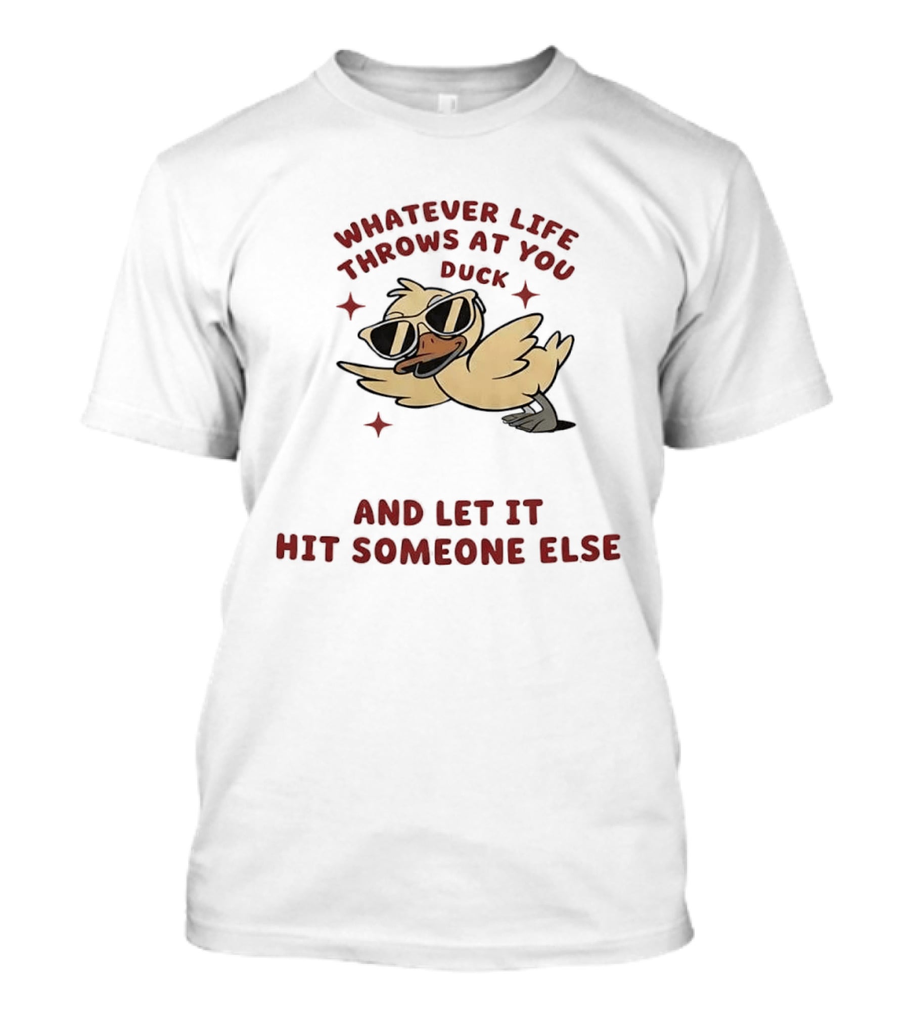 Whatever Life Throws At You Duck Cartoon Yellow Bird Sunglasses Let It Hit Someone Else T-Shirt