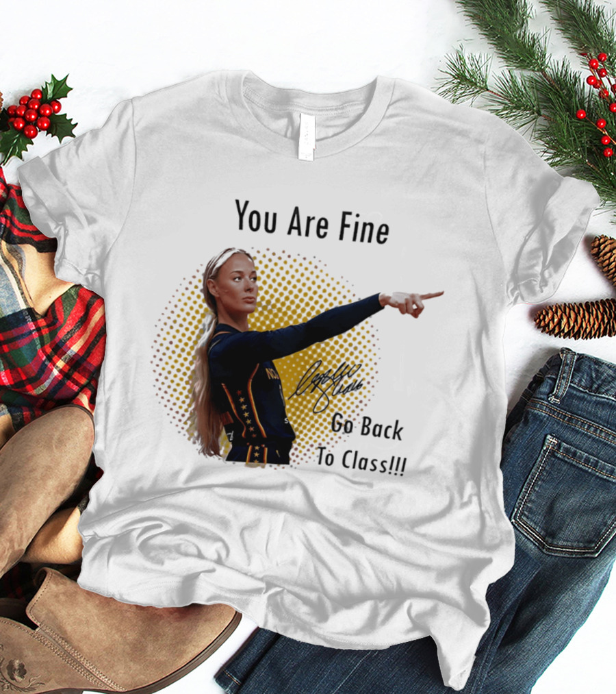 You Are Fine Go Back To Class Caitlin Clark Signature T-Shirt