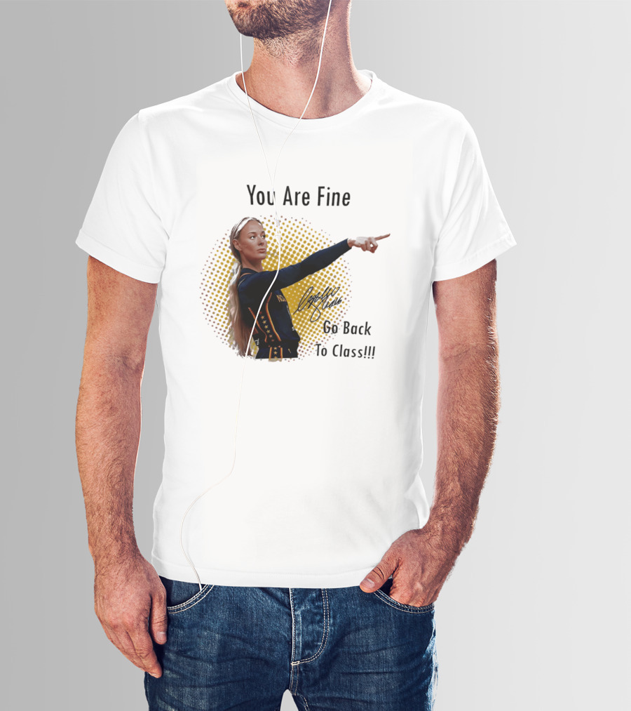 You Are Fine Go Back To Class Caitlin Clark Signature T-Shirt