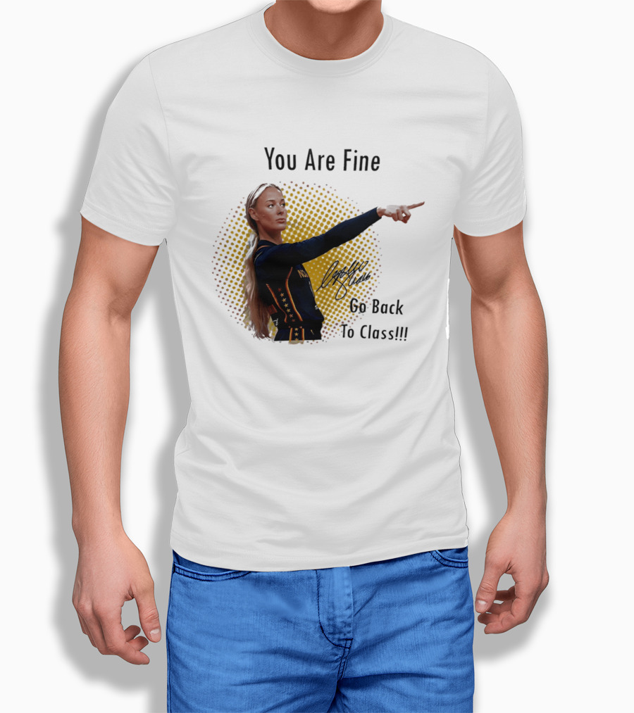 You Are Fine Go Back To Class Caitlin Clark Signature T-Shirt