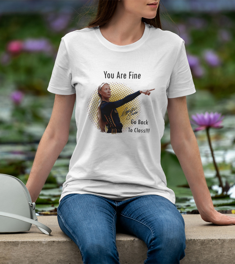 You Are Fine Go Back To Class Caitlin Clark Signature T-Shirt