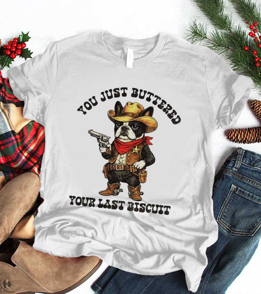 Cowboy Boston Terrier You Just Buttered Your Last Biscuit Western Dog T-Shirt