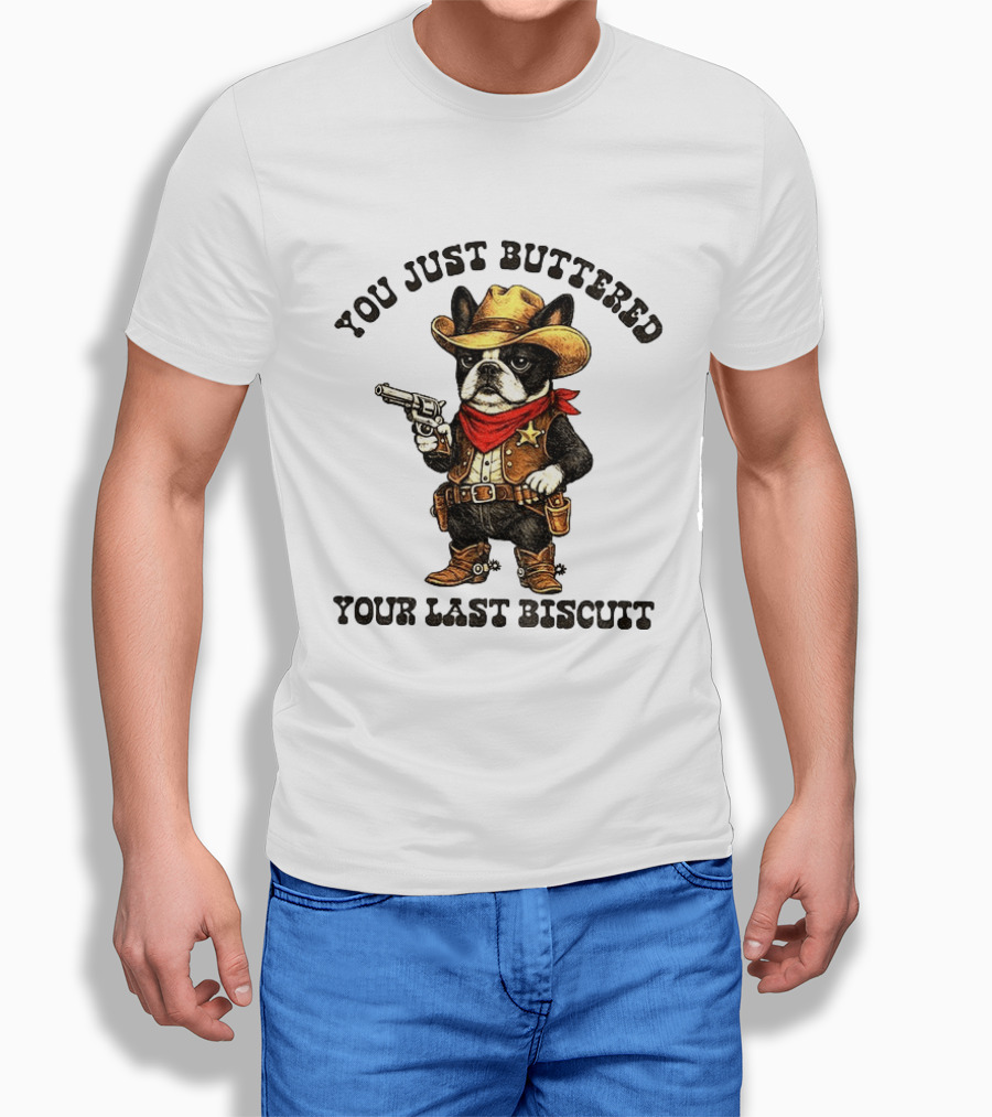 Cowboy Boston Terrier You Just Buttered Your Last Biscuit Western Dog T-Shirt