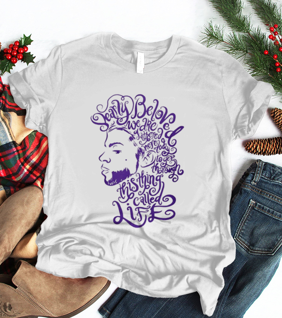 Dearly Beloved We Are Gathered Here Today To Get Through This Thing Called Life Purple T-Shirt