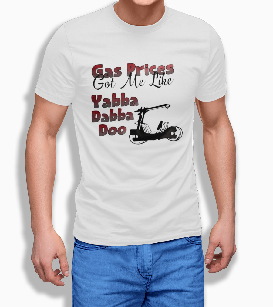 Gas Prices Got Me Like Yabba Dabba Doo Foot Powered Stone Age Car T-Shirt