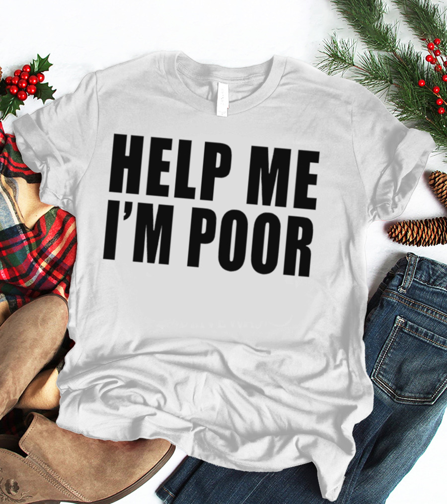 Help Me I'm Poor T-Shirt