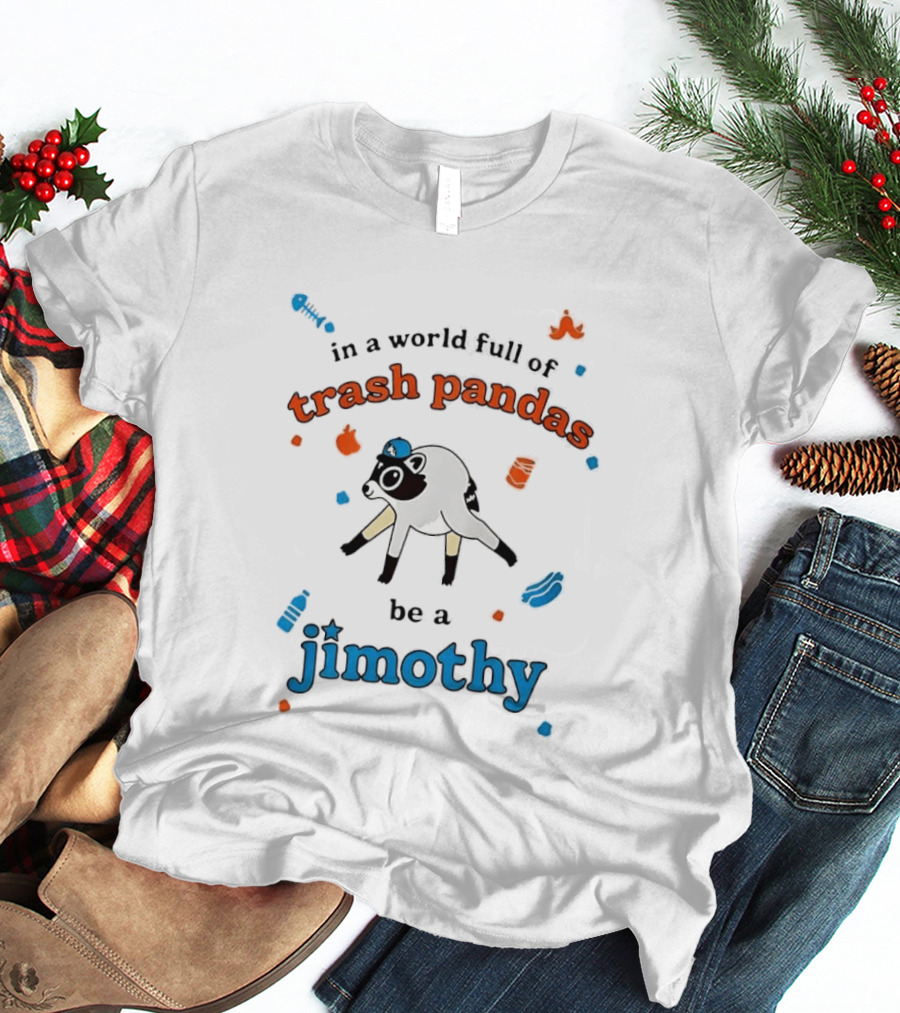 In A World Full Of Trash Pandas Be A Jimothy Opossum Wearing Baseball Cap T-Shirt