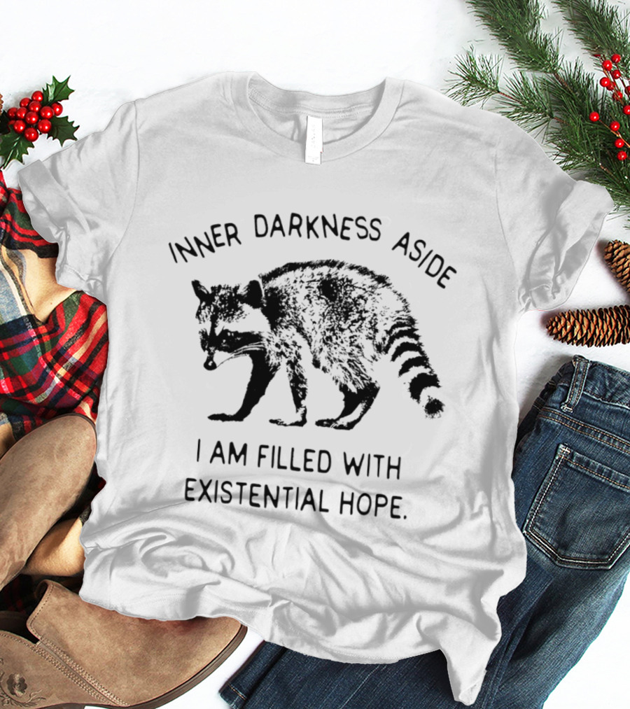 Inner Darkness Aside Raccoon Filled With Existential Hope T-Shirt