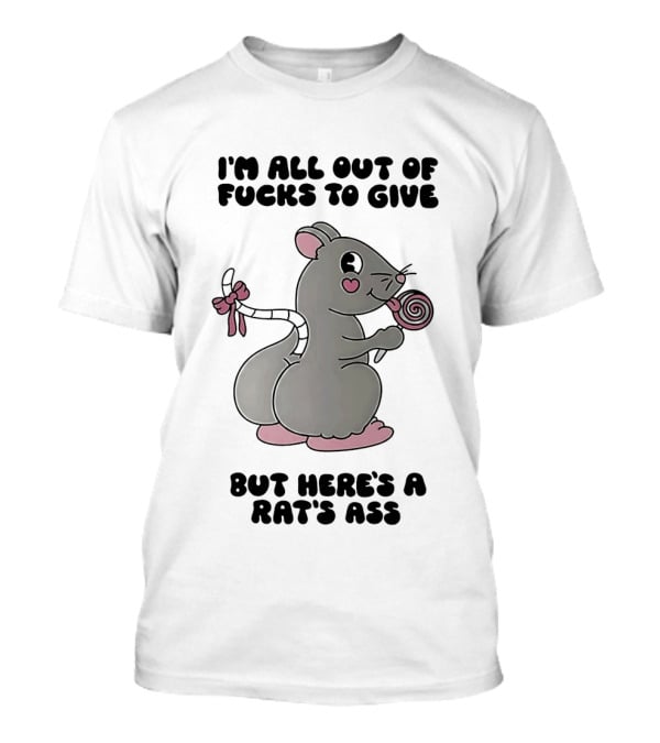 I'm All Out Of Fucks To Give But Here's A Rat's Ass Cute Cartoon With Lollipop T-Shirt