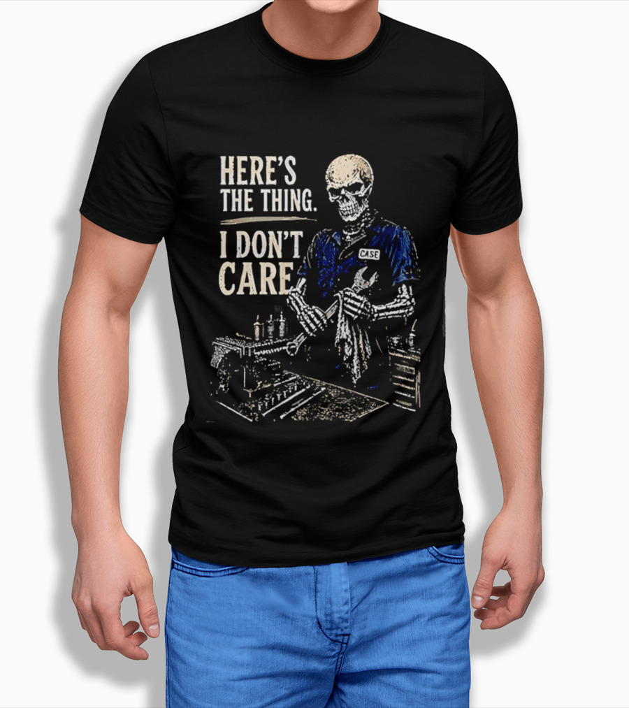 Here Is The Thing I Don't Care Skeleton Mechanic T-Shirt