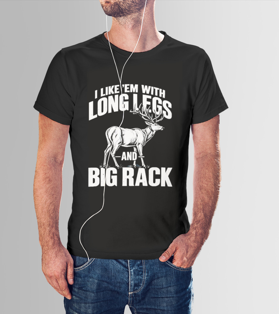 I Like 'Em With Long Legs And Big Rack Deer Country Humor T-Shirt