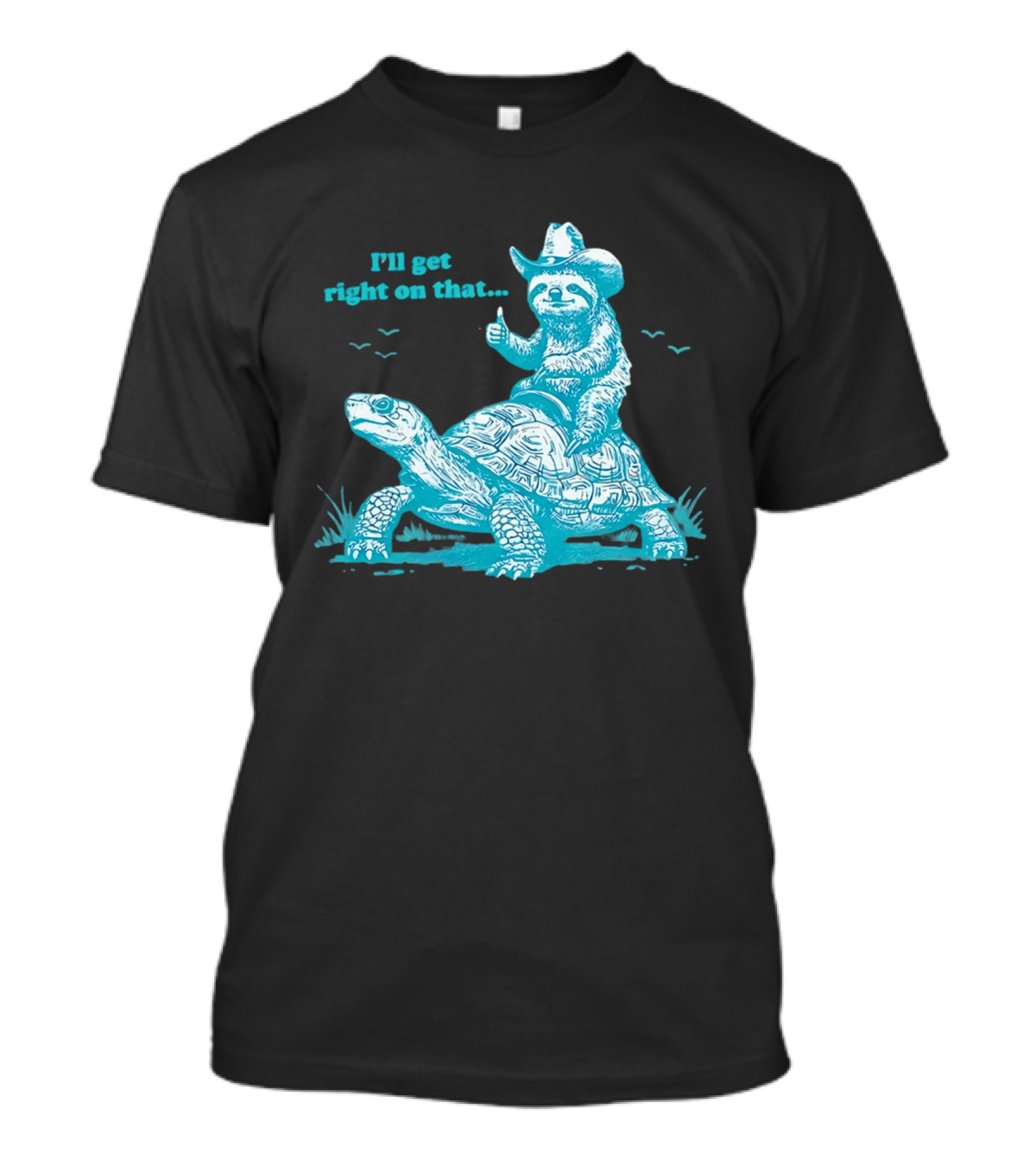 I'll Get Right On That Sloth Riding A Turtle Cowboy Hat Thumbs Up T-Shirt
