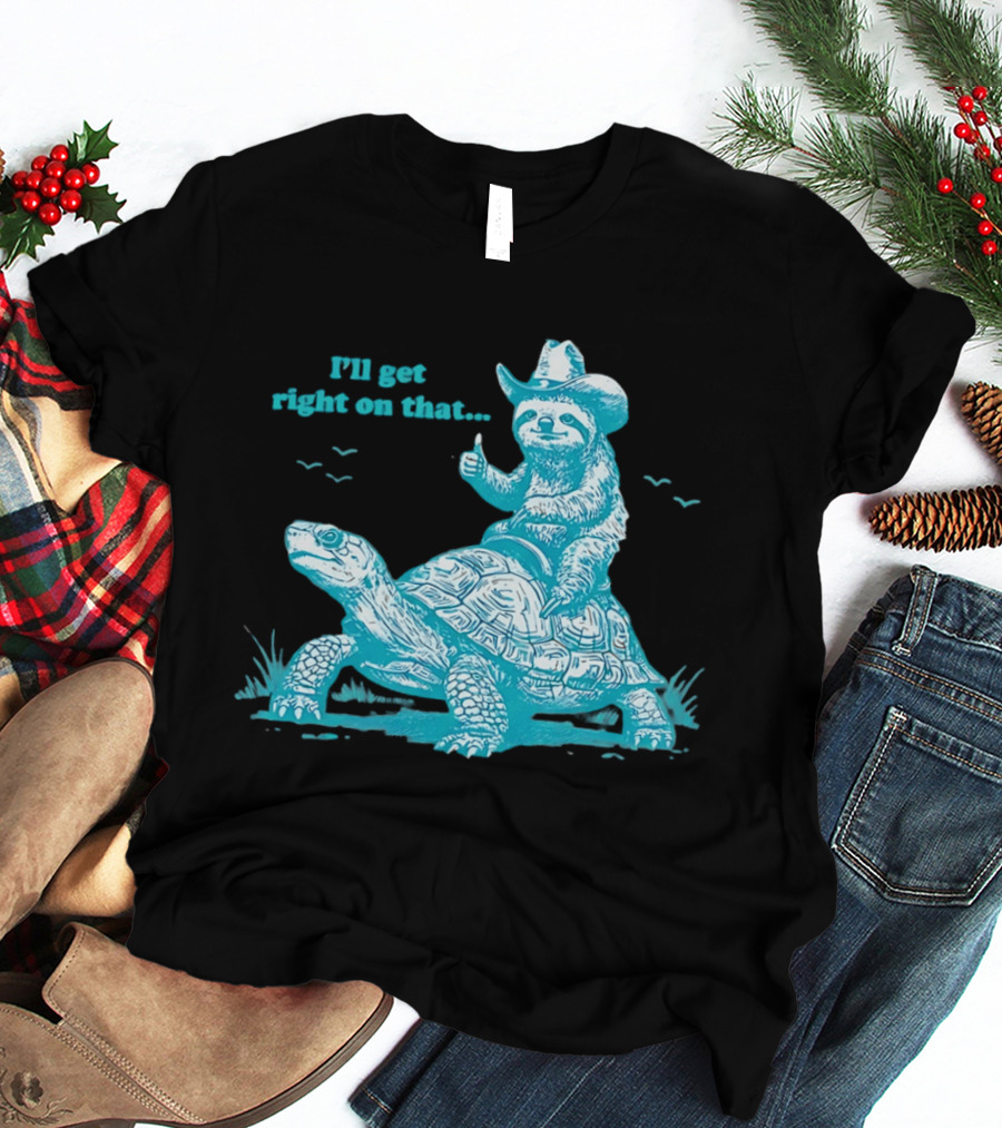 I'll Get Right On That Sloth Riding A Turtle Cowboy Hat Thumbs Up T-Shirt