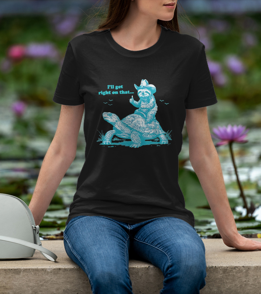 I'll Get Right On That Sloth Riding A Turtle Cowboy Hat Thumbs Up T-Shirt