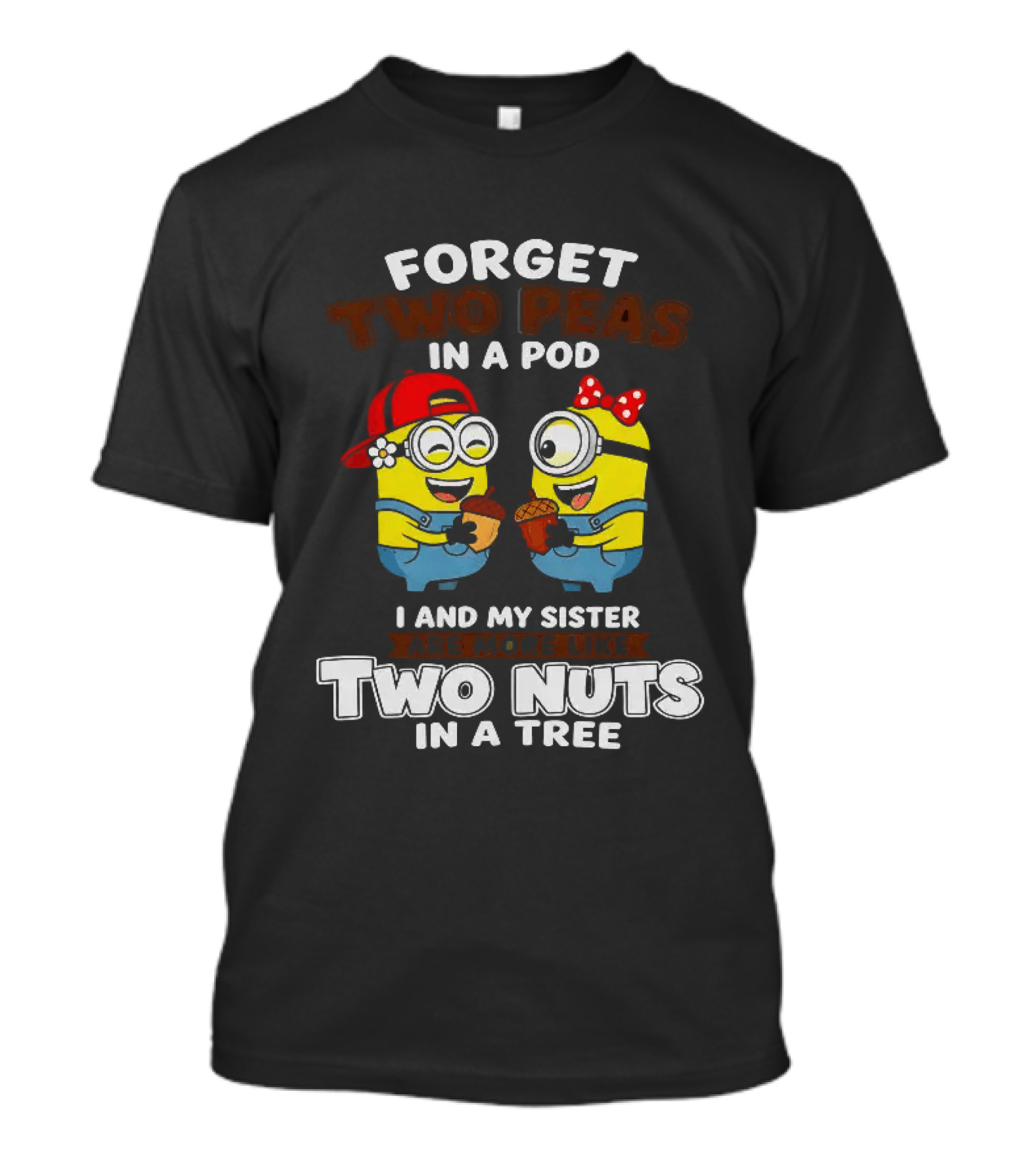 Forget Two Peas In A Pod I And My Sister Are More Like Two Nuts In A Tree Minions Siblings Cartoon T-Shirt