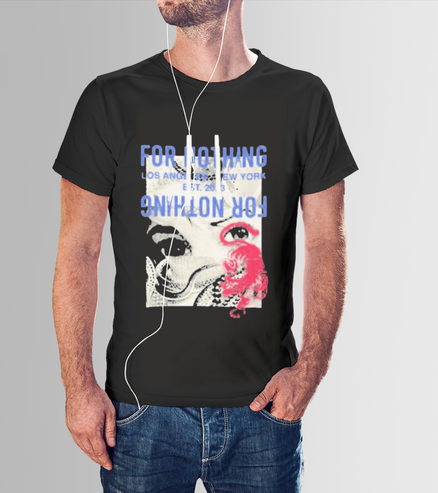 For Nothing Los Angeles New York Est 2013 For Nothing T-Shirt